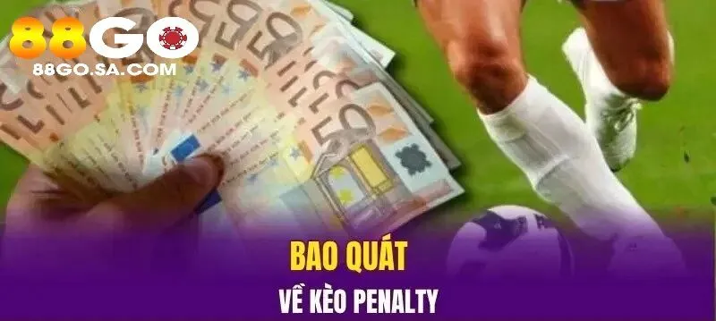 Bao quát về Kèo penalty 88GO