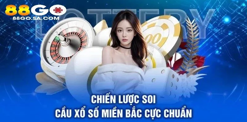 Chiến lược soi cầu Xổ Số Miền Bắc 88GO cực chuẩn